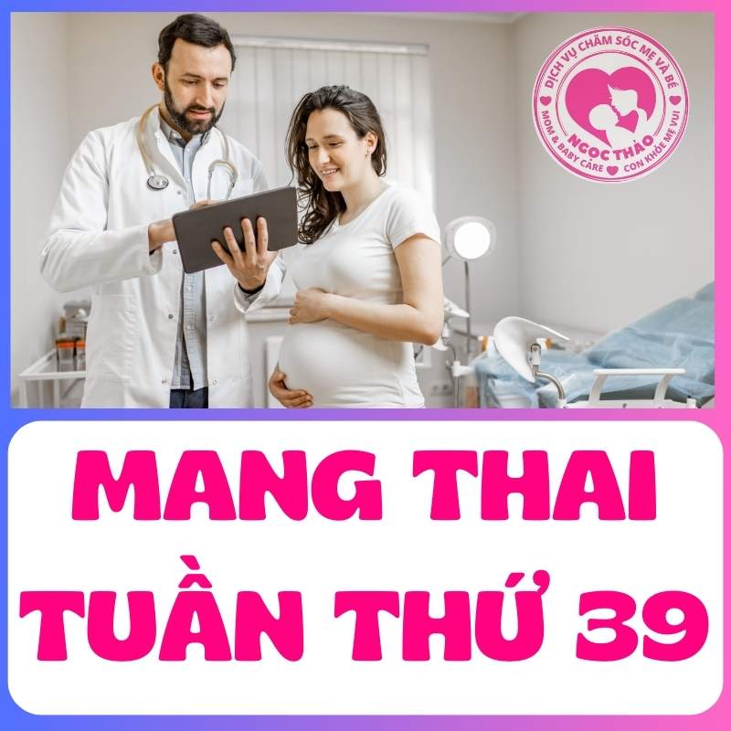 Mang thai tuần thứ 39 mẹ bầu gặp bác sĩ